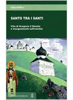 SANTO TRA I SANTI VITA DI GREGORIO IL SINAITA E INSEGNAMENTI SULL'ESICHIA