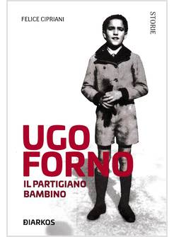 UGO FORNO IL PARTIGIANO BAMBINO