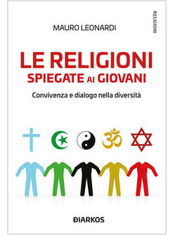 LE RELIGIONI SPIEGATE AI GIOVANI. CONVIVENZA E DIALOGO NELLA DIVERSITA'