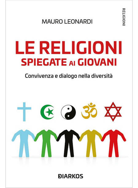 LE RELIGIONI SPIEGATE AI GIOVANI. CONVIVENZA E DIALOGO NELLA DIVERSITA'