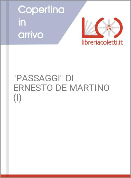 "PASSAGGI" DI ERNESTO DE MARTINO (I)