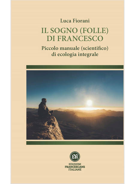 IL SOGNO (FOLLE) DI FRANCESCO PICCOLO MANUALE (SCIENTIFICO) DI ECOLOGIA