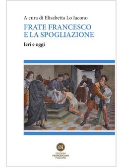 FRATE FRANCESCO E LA SPOGLIAZIONE. IERI E OGGI