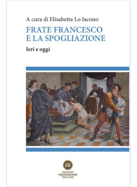 FRATE FRANCESCO E LA SPOGLIAZIONE. IERI E OGGI