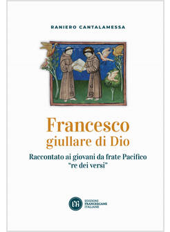 FRANCESCO GIULLARE DI DIO. RACCONTATO AI GIOVANI DA FRATE PACIFICO RE DEI VERSI