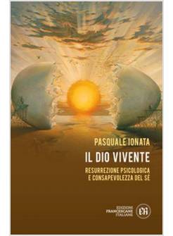 IL DIO VIVENTE RESURREZIONE PSICOLOGICA E CONSAPEVOLEZZA DEL SE'