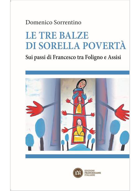 LE TRE BALZE DI SORELLA POVERTA' SUI PASSI DI FRANCESCO TRA FOLIGNO E ASSISI