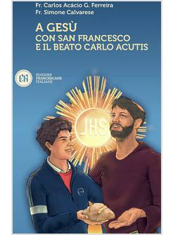 A GESU' CON SAN FRANCESCO E IL BEATO CARLO ACUTIS