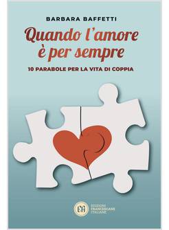 QUANDO L'AMORE E' PER SEMPRE 10 PARABOLE PER LA VITA DI COPPIA