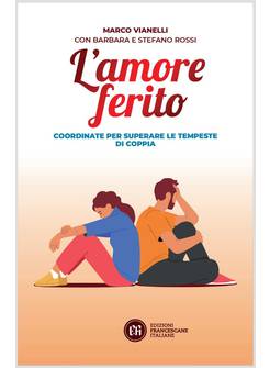 L'AMORE FERITO COORDINATE PER SUPERARE LE TEMPESTE DI COPPIA