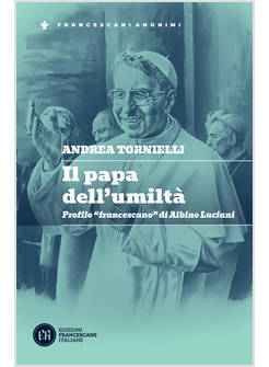 IL PAPA DELL'UMILTA' PROFILO FRANCESCANO DI ALBINO LUCIANI