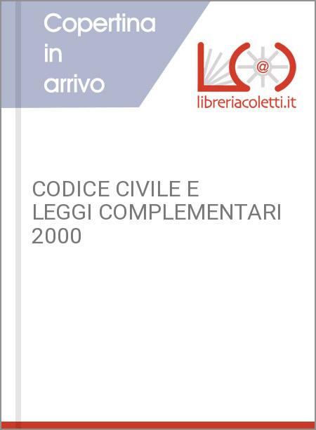 CODICE CIVILE E LEGGI COMPLEMENTARI 2000