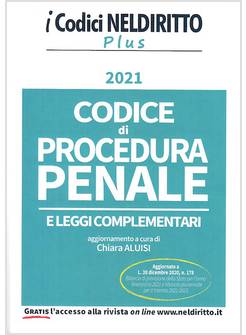 CODICE DI PROCEDURA PENALE E LEGGI COMPLEMENTARI 2021 AGGIORNATO A L. 30-12-2020
