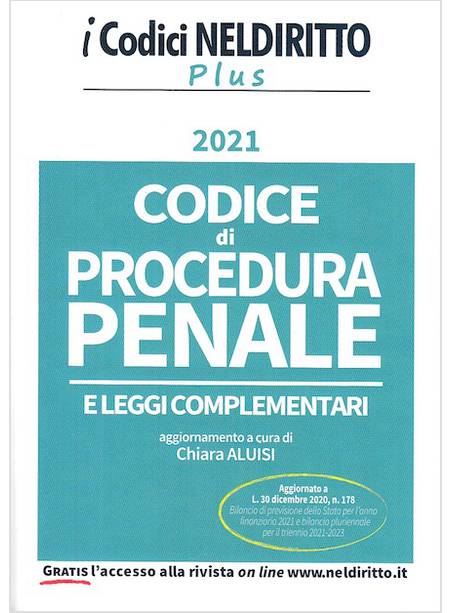 CODICE DI PROCEDURA PENALE E LEGGI COMPLEMENTARI 2021 AGGIORNATO A L. 30-12-2020