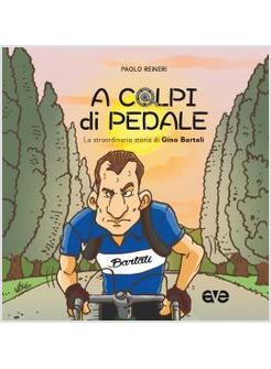 A COLPI DI PEDALE. LA STRAORDINARIA STORIA DI GINO BARTALI