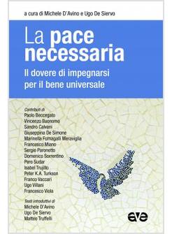 LA PACE NECESSARIA. IL DOVERE DI IMPEGNARSI PER IL BENE UNIVERSALE