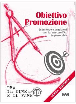 OBIETTIVO PROMOZIONE. ESPERIENZE E CONDIZIONI PER FAR NASCERE L'AC IN PARROCCHIA
