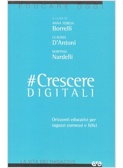 #CRESCEREDIGITALI. ORIZZONTI EDUCATIVI PER RAGAZZI CONNESSI E FELICI