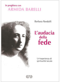 AUDACIA DELLA FEDE. UN'ESPERIENZA DI SPIRITUALITA' LAICALE (L')