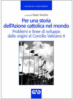 PER UNA STORIA DELL'AZIONE CATTOLICA NEL MONDO. PROBLEMI E LINEE DI SVILUPPO
