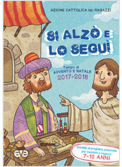 SI ALZO' E LO SEGUI'. SUSSIDIO DI PREGHIERA PERSONALE PER RAGAZZI 7-10 ANNI