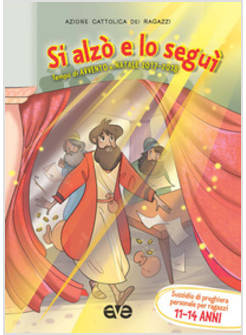 SI ALZO' E LO SEGUI'. SUSSIDIO DI PREGHIERA PERSONALE PER RAGAZZI 11-14 ANNI