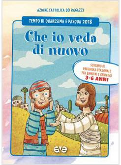 CHE IO VEDA DI NUOVO. QUARESIMA E PASQUA 2018 SUSSIDIO BAMBINI 3-6 ANNI