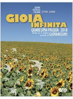 GIOIA INFINITA. QUARESIMA-PASQUA 2018 PER GIOVANISSIMI. SUSSIDIO