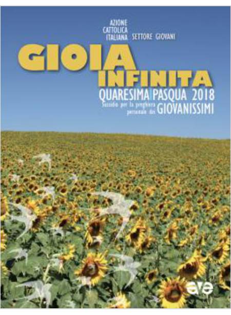 GIOIA INFINITA. QUARESIMA-PASQUA 2018 PER GIOVANISSIMI. SUSSIDIO