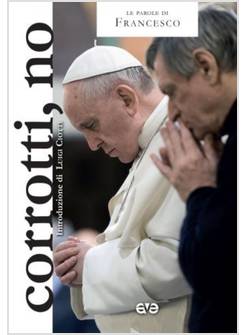 CORROTTI, NO. LE PAROLE DI FRANCESCO