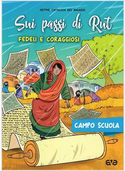 SUI PASSI DI RUT. FEDELI E CORAGGIOSI. CAMPO SCUOLA 2018