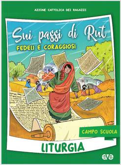 SUI PASSI DI RUT. FEDELI E CORAGGIOSI. LITURGIA CAMPO SCUOLA 2018