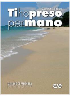 TI HO PRESO PER MANO. SUSSIDIO DI PREGHIERA ESTATE 2018