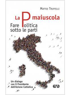 LA P MAIUSCOLA. INTERVISTA SU AZIONE CATTOLICA E POLITICA