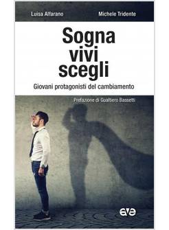 SOGNA, VIVI, SCEGLI. GIOVANI PROTAGONISTI DEL CAMBIAMENTO