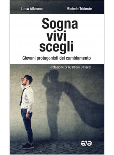 SOGNA, VIVI, SCEGLI. GIOVANI PROTAGONISTI DEL CAMBIAMENTO