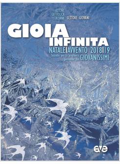 GIOIA INFINITA. AVVENTO E NATALE 2018/19 GIOVANISSIMI. SUSSIDI PER LA PREGHIERA 