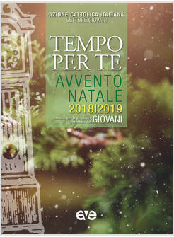 TEMPO PER TE. AVVENTO-NATALE 2018/2019 GIOVANI. SUSSIDIO PER LA PREGHIERA