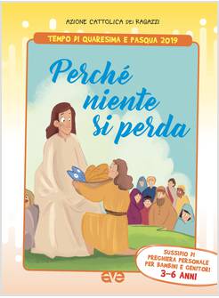 PERCHE' NIENTE SI PERDA. SUSSIDIO DI PREGHIERA QUARESIMA 2019  3-6 ANNI