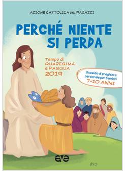 PERCHE' NIENTE SI PERDA. SUSSIDIO DI PREGHIERA QUARESIMA 2019  7-10 ANNI