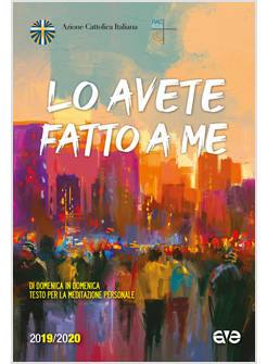 LO AVETE FATTO A ME. DI DOMENICA IN DOMENICA TESTO PER LA MEDITAZIONE PERSONALE 