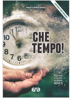 CHE TEMPO! PERCORSO FORMATIVO PER GRUPPI ADULTI 2019 - 2020
