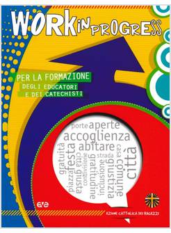 WORK IN PROGRESS PER LA FORMAZIONE DEGLI EDUCATORI E DEI CATECHISTI 2019 / 2020