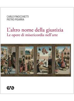 L'ALTRO NOME DELLA GIUSTIZIA LE OPERE DI MISERICORDIA NELL'ARTE