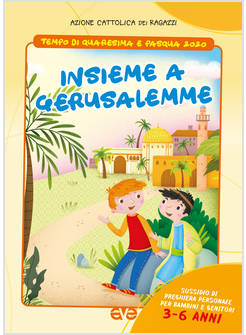 INSIEME A GERUSALEMME. QUARESIMA E PASQUA 2020. SUSSIDIO BAMBINI 3-6 ANNI
