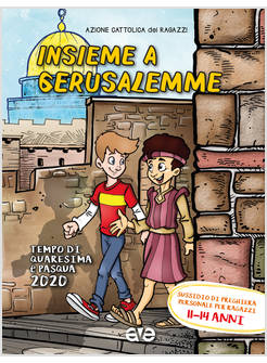 INSIEME A GERUSALEMME. QUARESIMA E PASQUA 2020. SUSSIDIO RAGAZZI 11-14 ANNI