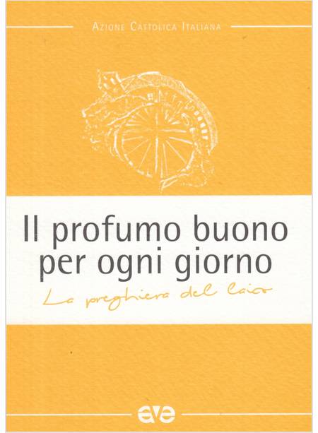 IL PROFUMO BUONO PER OGNI GIORNO LA PREGHIERA DEL LAICO