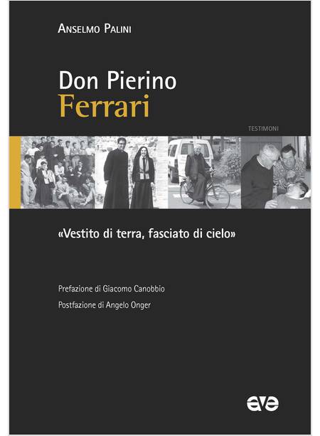 DON PIERINO FERRARI. VESTITO DI TERRA, FASCIATO DI CIELO