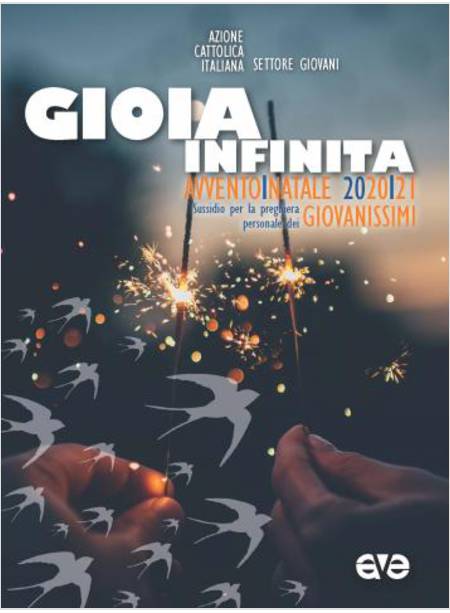 GIOIA INFINITA. AVVENTO-NATALE 2020. GIOVANISSIMI. SUSSIDIO PER LA PREGHIERA