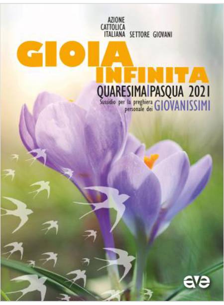 GIOIA INFINITA. QUARESIMA E PASQUA 2021 PER GIOVANISSIMI